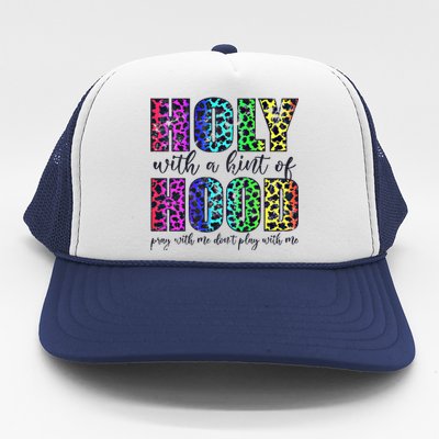 Holy With A Hint Of Hood Pray With Me Dont Play Gift Trucker Hat