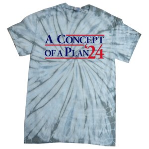 Harris Walz A Concept Of A Plan Tie-Dye T-Shirt