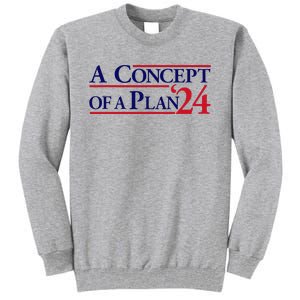 Harris Walz A Concept Of A Plan Tall Sweatshirt