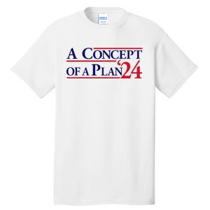 Harris Walz A Concept Of A Plan Tall T-Shirt