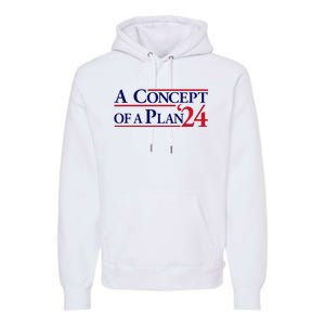 Harris Walz A Concept Of A Plan Premium Hoodie