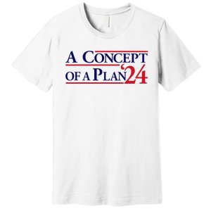 Harris Walz A Concept Of A Plan Premium T-Shirt