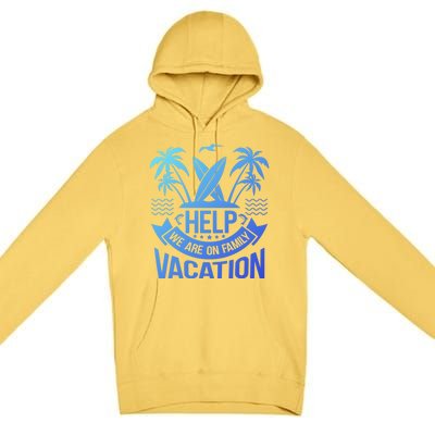 Help We Are On Family Vacation Summer Costume Summer Gift Premium Pullover Hoodie