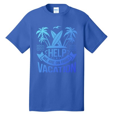 Help We Are On Family Vacation Summer Costume Summer Gift Tall T-Shirt