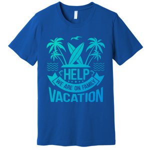 Help We Are On Family Vacation Summer Costume Summer Gift Premium T-Shirt