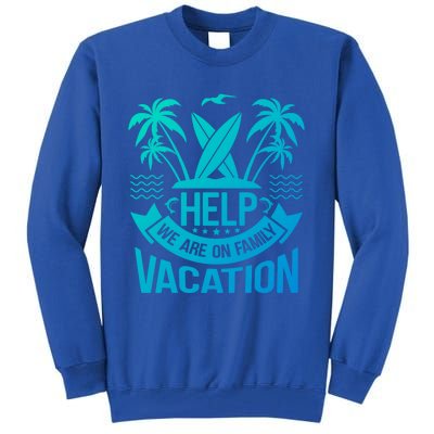 Help We Are On Family Vacation Summer Costume Summer Gift Tall Sweatshirt