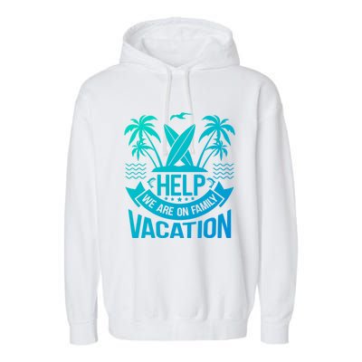 Help We Are On Family Vacation Summer Costume Summer Gift Garment-Dyed Fleece Hoodie