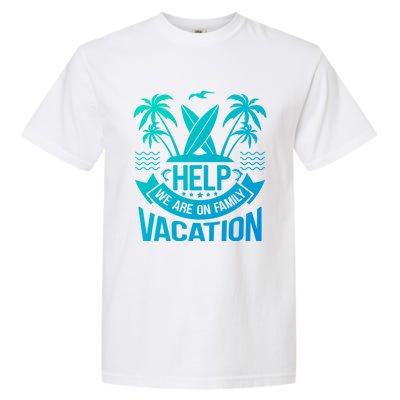 Help We Are On Family Vacation Summer Costume Summer Gift Garment-Dyed Heavyweight T-Shirt