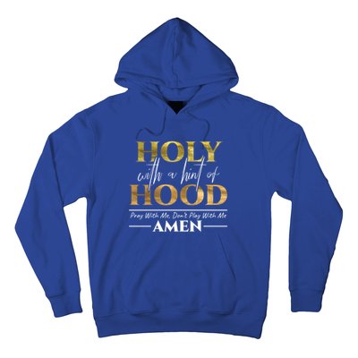 Holy With A Hint Of Hood Pray With Me Dont Play With Me Gift Hoodie