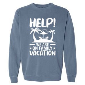 Help We Are On Family Vacay Funny Retro Costume Gift Garment-Dyed Sweatshirt