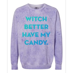 Halloween Witch Better Have My Candy Gift Colorblast Crewneck Sweatshirt