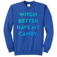 Halloween Witch Better Have My Candy Gift Sweatshirt