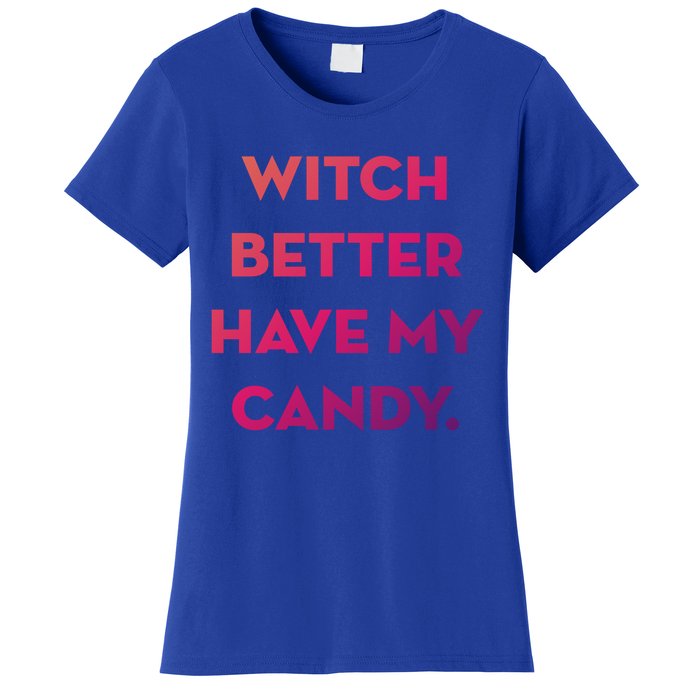 Halloween Witch Better Have My Candy Gift Women's T-Shirt