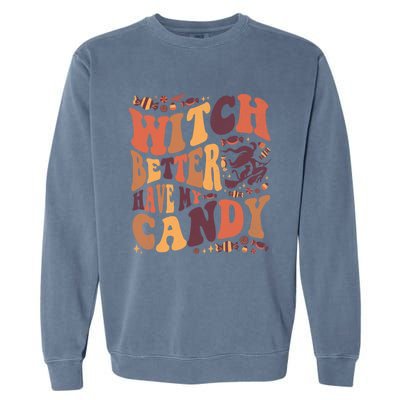 Halloween Witch Better Have My Candy Gift Garment-Dyed Sweatshirt