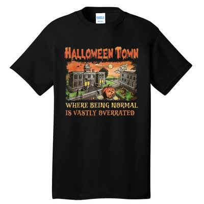 HalloweenTown Where Being Normal Is Vastly Overrated Tall T-Shirt