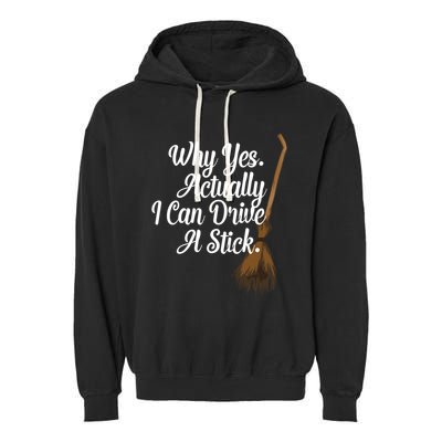 Halloween Witch Broom Why Yes Actually I Can Drive A Stick Gift Garment-Dyed Fleece Hoodie