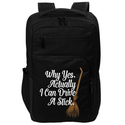 Halloween Witch Broom Why Yes Actually I Can Drive A Stick Gift Impact Tech Backpack