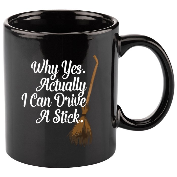 Halloween Witch Broom Why Yes Actually I Can Drive A Stick Gift 11oz C Handle Ceramic Mug