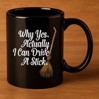 Halloween Witch Broom Why Yes Actually I Can Drive A Stick Gift 11oz C Handle Ceramic Mug