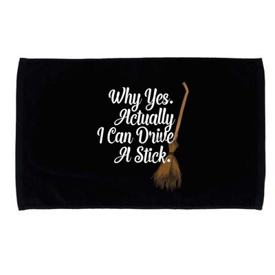 Halloween Witch Broom Why Yes Actually I Can Drive A Stick Gift Microfiber Hand Towel