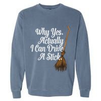 Halloween Witch Broom Why Yes Actually I Can Drive A Stick Gift Garment-Dyed Sweatshirt
