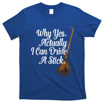 Halloween Witch Broom Why Yes Actually I Can Drive A Stick Gift T-Shirt
