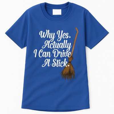 Halloween Witch Broom Why Yes Actually I Can Drive A Stick Gift Tall T-Shirt