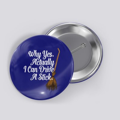 Halloween Witch Broom Why Yes Actually I Can Drive A Stick Gift Button