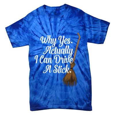 Halloween Witch Broom Why Yes Actually I Can Drive A Stick Gift Tie-Dye T-Shirt