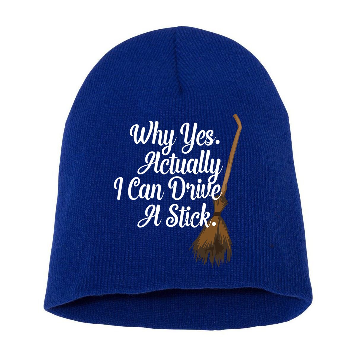 Halloween Witch Broom Why Yes Actually I Can Drive A Stick Gift Short Acrylic Beanie