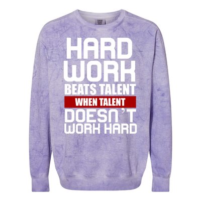 Hard Work Beats Talent When Talent Doesn't Work Hard Colorblast Crewneck Sweatshirt