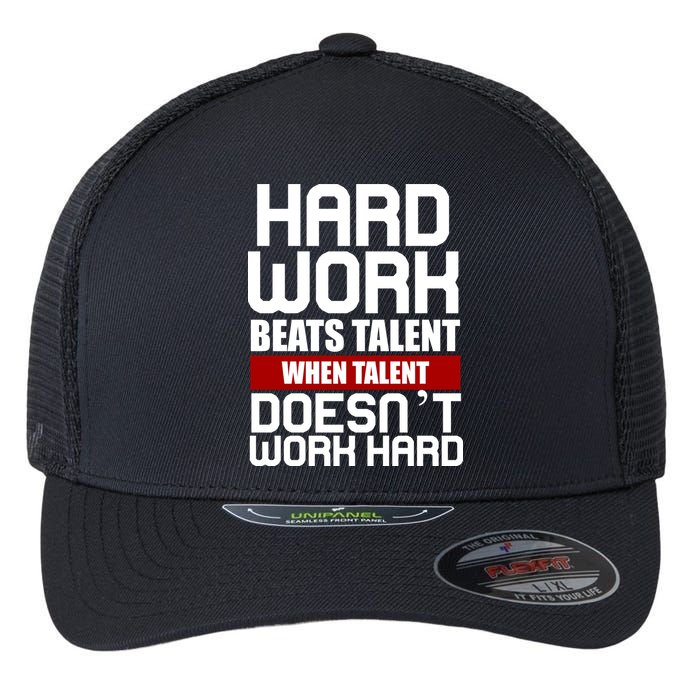 Hard Work Beats Talent When Talent Doesn't Work Hard Flexfit Unipanel Trucker Cap