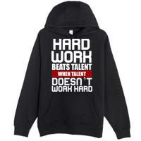 Hard Work Beats Talent When Talent Doesn't Work Hard Premium Pullover Hoodie