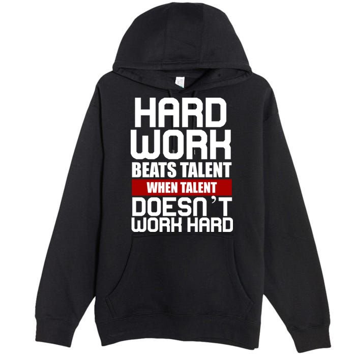 Hard Work Beats Talent When Talent Doesn't Work Hard Premium Pullover Hoodie