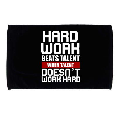 Hard Work Beats Talent When Talent Doesn't Work Hard Microfiber Hand Towel