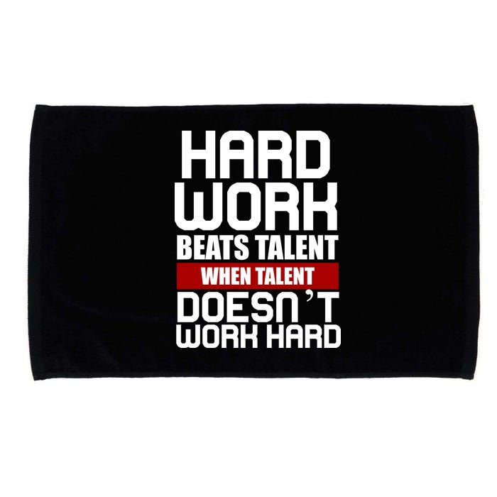 Hard Work Beats Talent When Talent Doesn't Work Hard Microfiber Hand Towel
