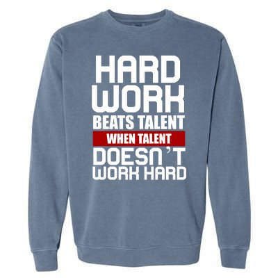 Hard Work Beats Talent When Talent Doesn't Work Hard Garment-Dyed Sweatshirt