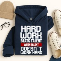 Hard Work Beats Talent When Talent Doesn't Work Hard Hoodie
