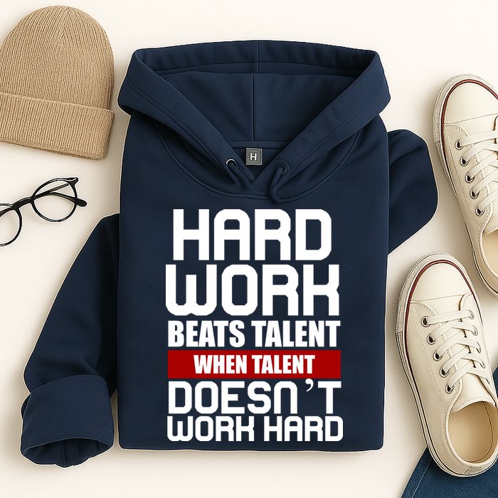 Hard Work Beats Talent When Talent Doesn't Work Hard Hoodie