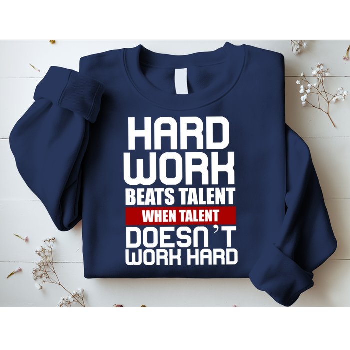 Hard Work Beats Talent When Talent Doesn't Work Hard Sweatshirt