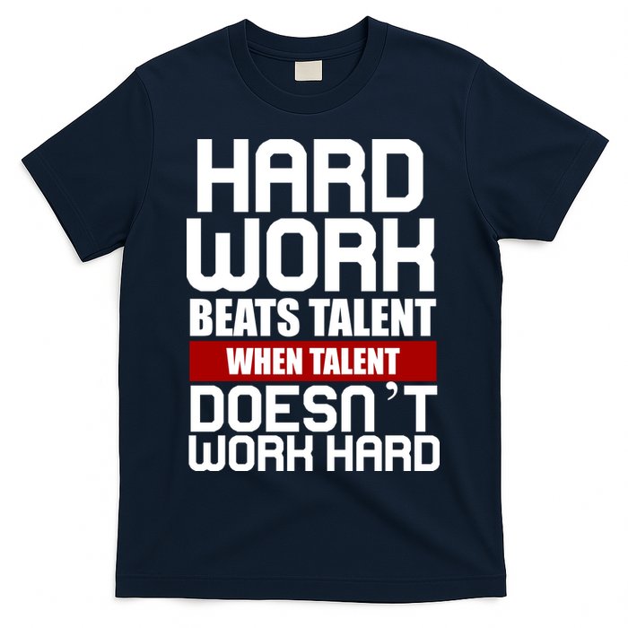 Hard Work Beats Talent When Talent Doesn't Work Hard T-Shirt