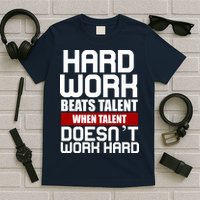 Hard Work Beats Talent When Talent Doesn't Work Hard T-Shirt