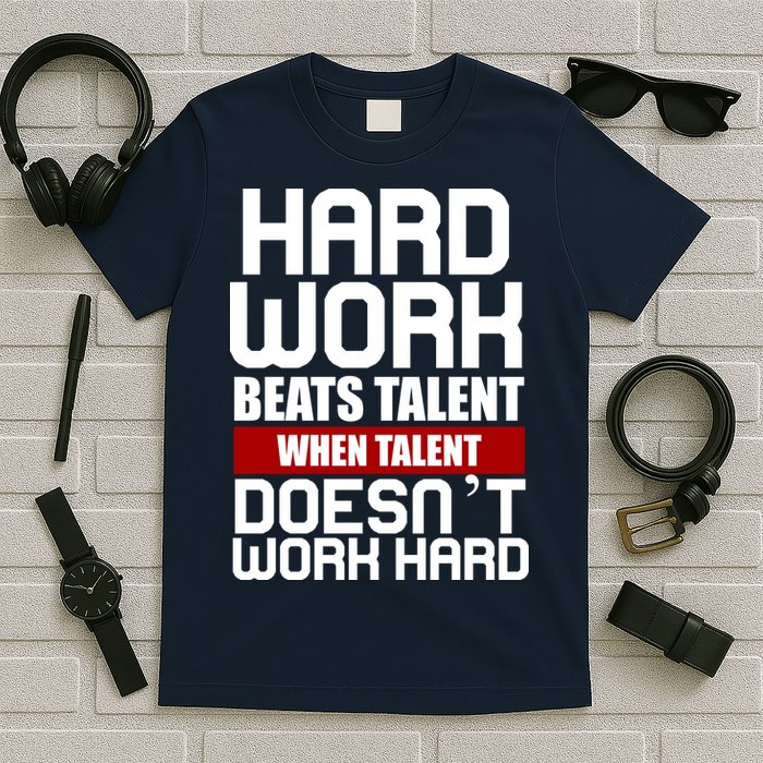 Hard Work Beats Talent When Talent Doesn't Work Hard T-Shirt