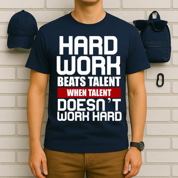 Hard Work Beats Talent When Talent Doesn't Work Hard T-Shirt