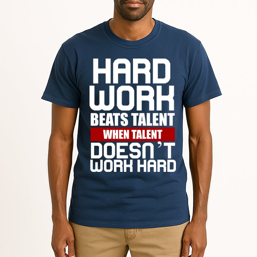 Hard Work Beats Talent When Talent Doesn't Work Hard Tall T-Shirt