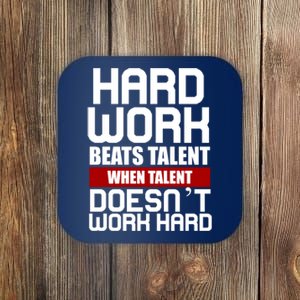 Hard Work Beats Talent When Talent Doesn't Work Hard Coaster