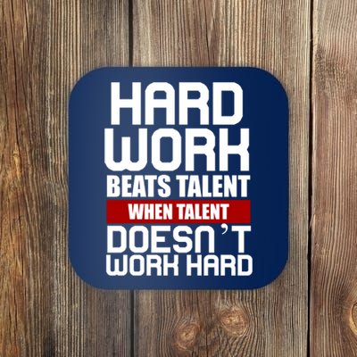 Hard Work Beats Talent When Talent Doesn't Work Hard Coaster