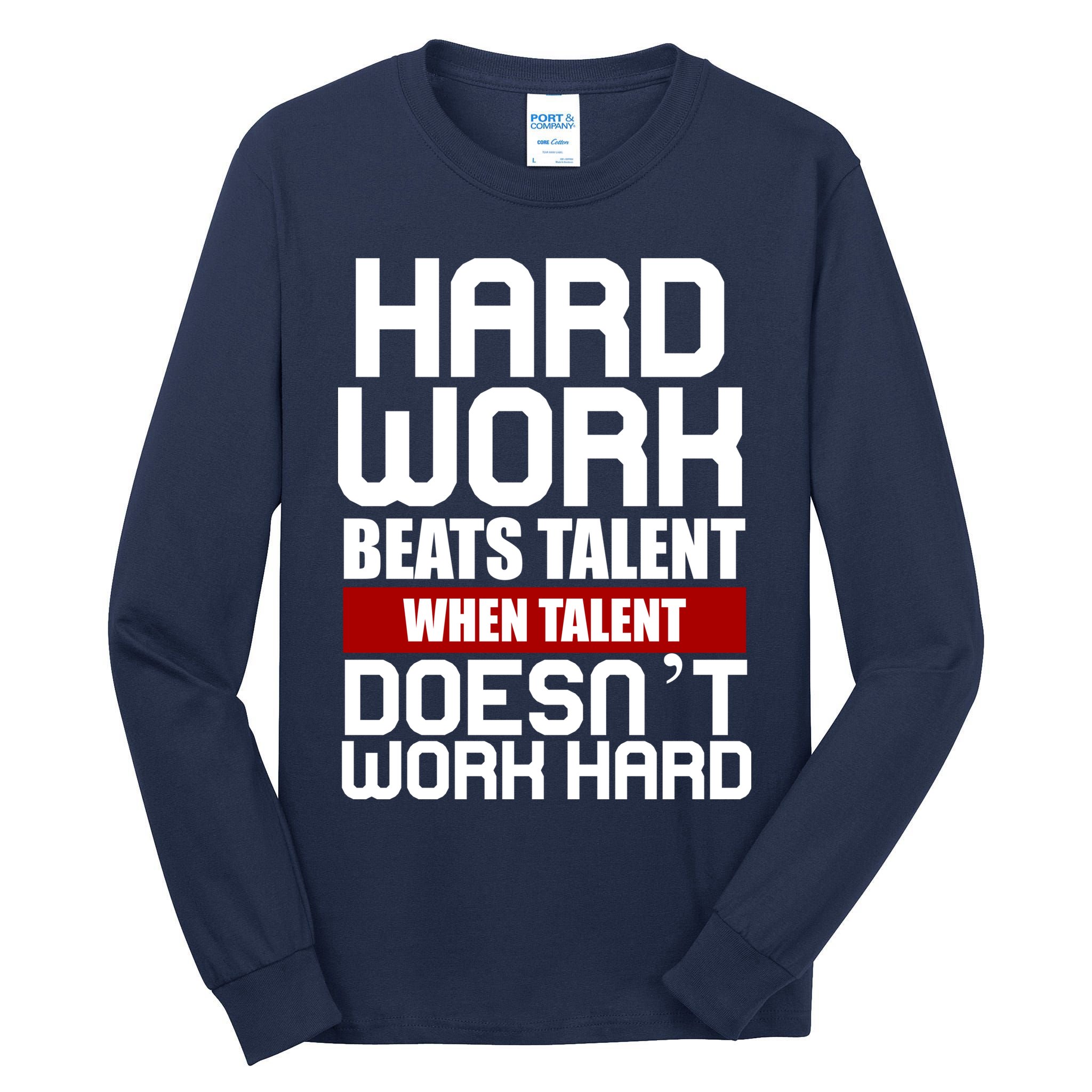 Hard Work Beats Talent When Talent Doesn't Work Hard Tall Long Sleeve T-Shirt