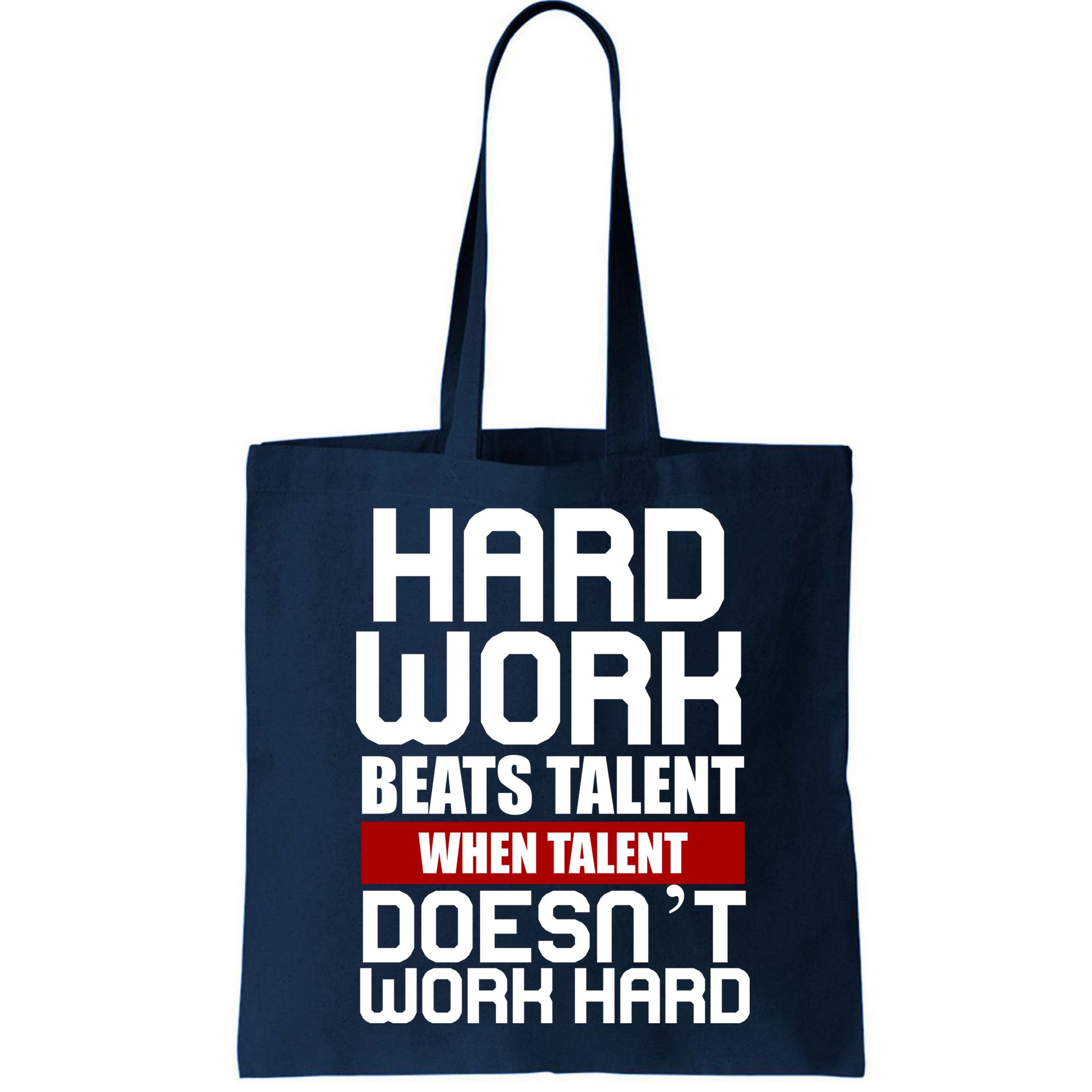 Hard Work Beats Talent When Talent Doesn't Work Hard Bag