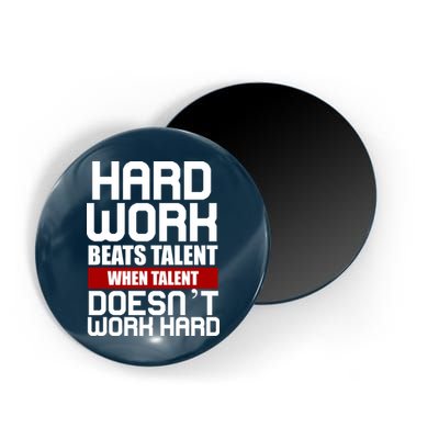 Hard Work Beats Talent When Talent Doesn't Work Hard Magnet